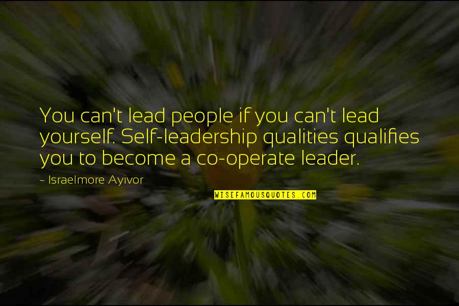 Self Qualities Quotes By Israelmore Ayivor: You can't lead people if you can't lead