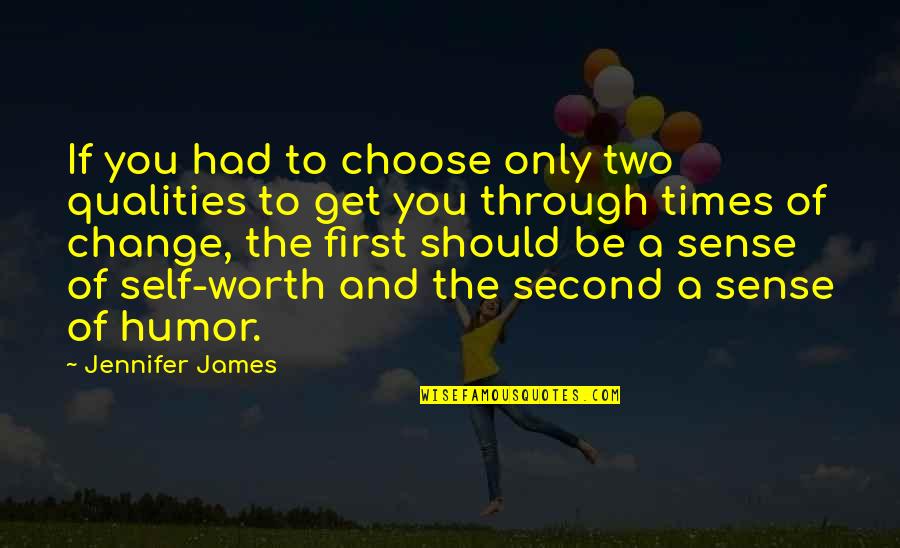 Self Qualities Quotes By Jennifer James: If you had to choose only two qualities