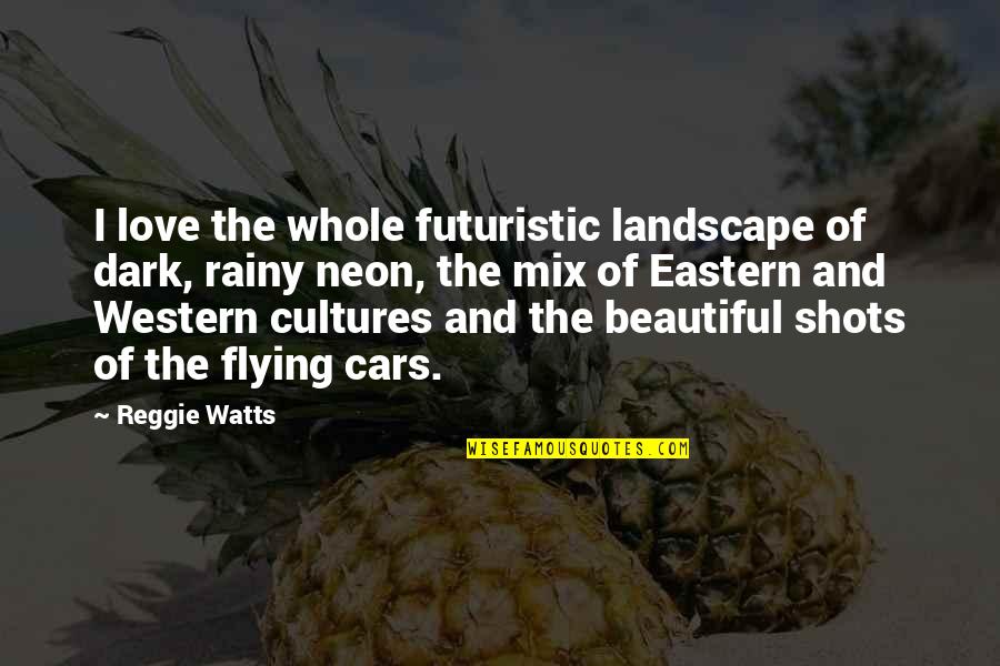 Self Quarantine Quotes By Reggie Watts: I love the whole futuristic landscape of dark, Self Quarantine Quotes By Reggie Watts: I love the whole futuristic landscape of dark,