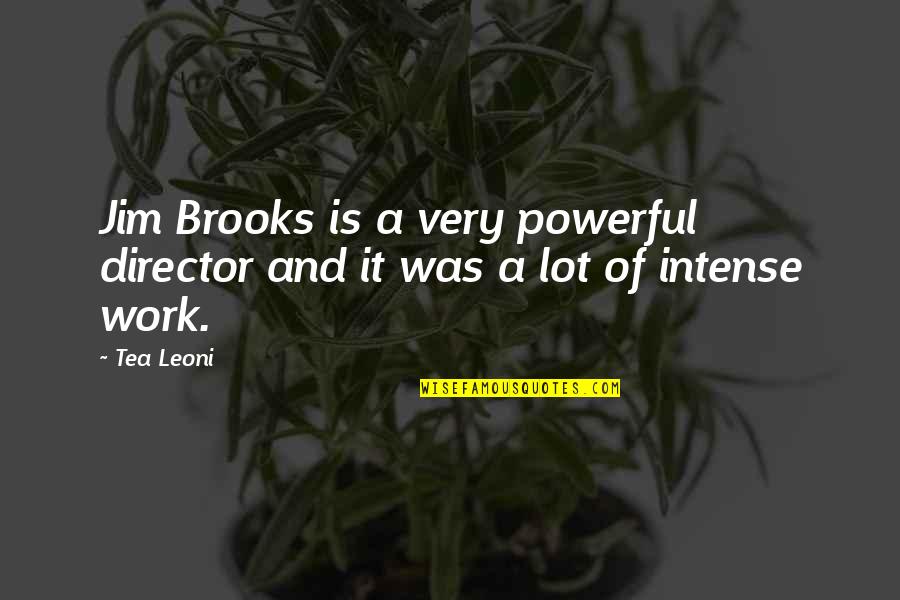 Self Quarantine Quotes By Tea Leoni: Jim Brooks is a very powerful director and