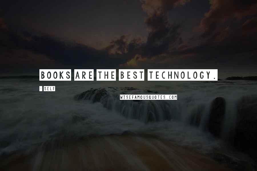 Self quotes: Books are the best technology.
