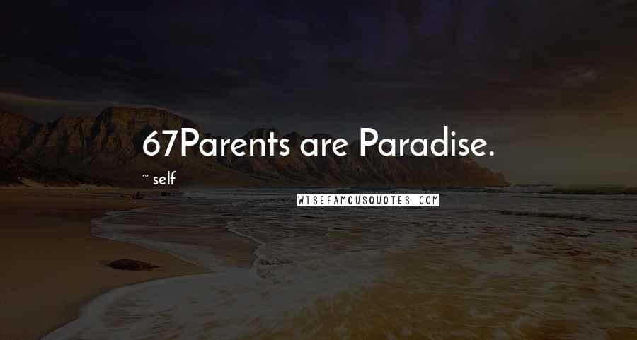 Self quotes: 67Parents are Paradise.