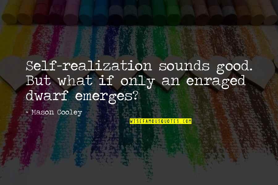 Self Quotes By Mason Cooley: Self-realization sounds good. But what if only an