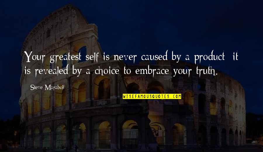Self Quotes By Steve Maraboli: Your greatest self is never caused by a