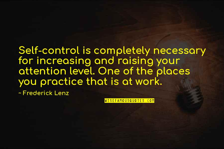 Self Raising Quotes By Frederick Lenz: Self-control is completely necessary for increasing and raising