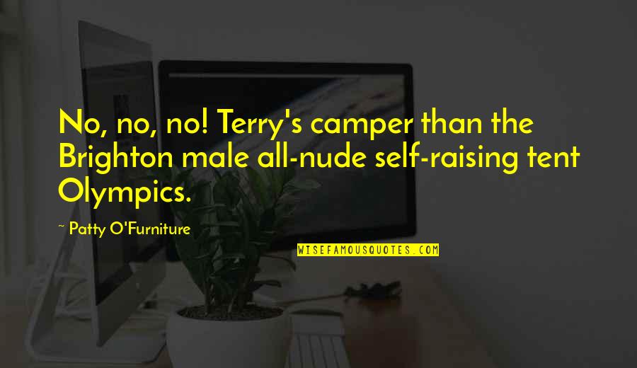 Self Raising Quotes By Patty O'Furniture: No, no, no! Terry's camper than the Brighton