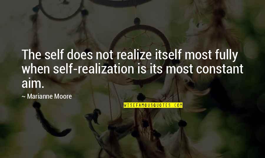 Self Realization Quotes By Marianne Moore: The self does not realize itself most fully