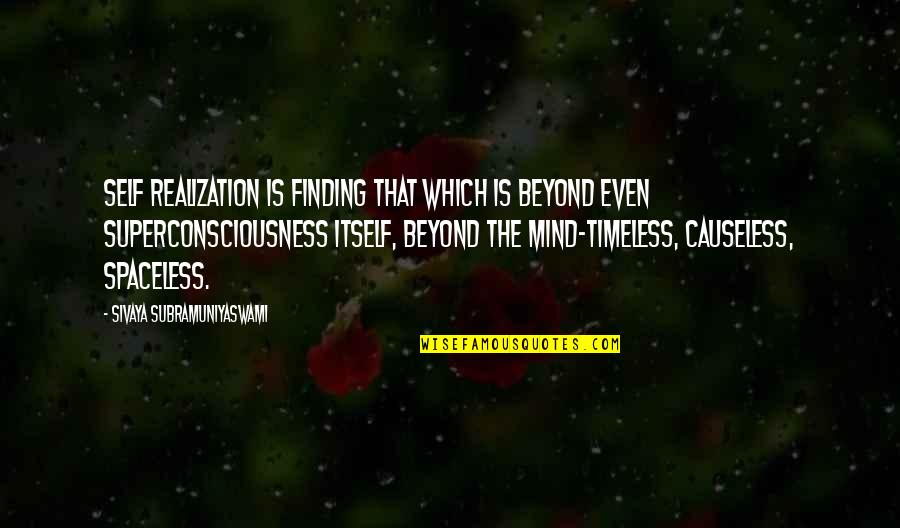 Self Realization Quotes By Sivaya Subramuniyaswami: Self Realization is finding That which is beyond