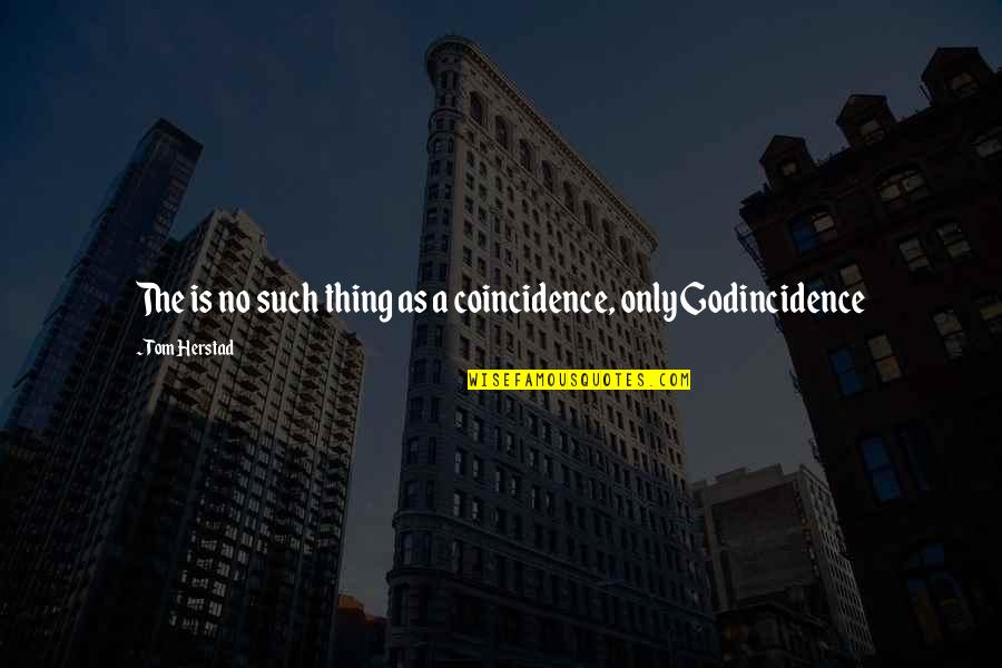 Self Realization Quotes By Tom Herstad: The is no such thing as a coincidence,