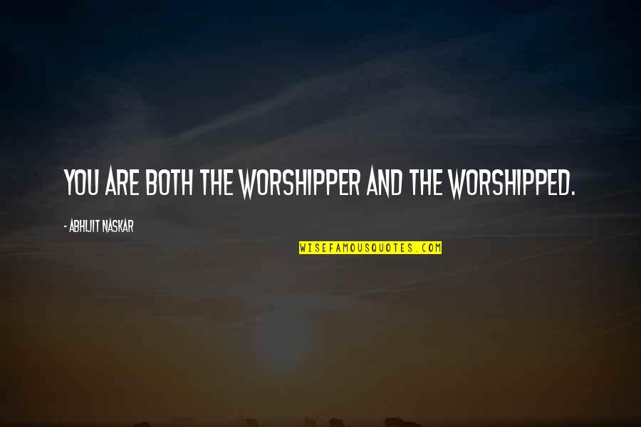 Self Realization Quotes Quotes By Abhijit Naskar: You are both the worshipper and the worshipped. Self Realization Quotes Quotes By Abhijit Naskar: You are both the worshipper and the worshipped.