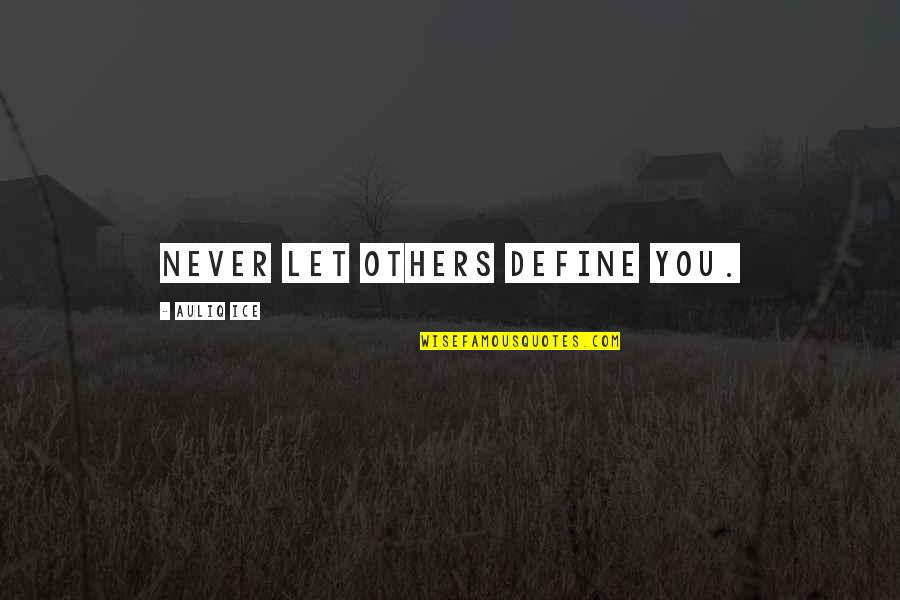 Self Realization Quotes Quotes By Auliq Ice: Never let others define you. Self Realization Quotes Quotes By Auliq Ice: Never let others define you.