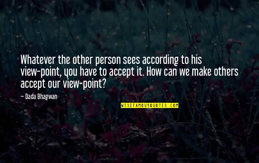 Self Realization Quotes Quotes By Dada Bhagwan: Whatever the other person sees according to his Self Realization Quotes Quotes By Dada Bhagwan: Whatever the other person sees according to his