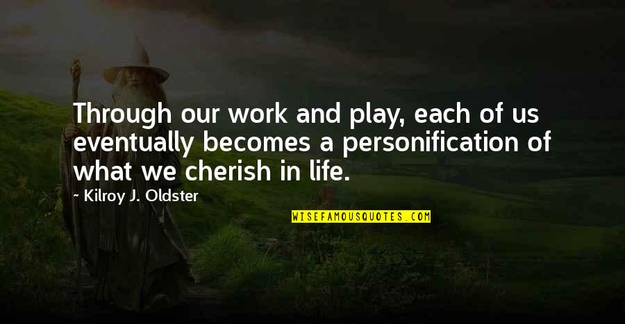 Self Realization Quotes Quotes By Kilroy J. Oldster: Through our work and play, each of us Self Realization Quotes Quotes By Kilroy J. Oldster: Through our work and play, each of us