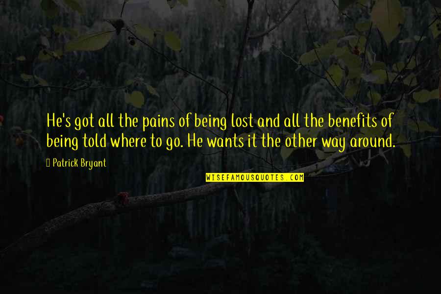 Self Realization Quotes Quotes By Patrick Bryant: He's got all the pains of being lost Self Realization Quotes Quotes By Patrick Bryant: He's got all the pains of being lost