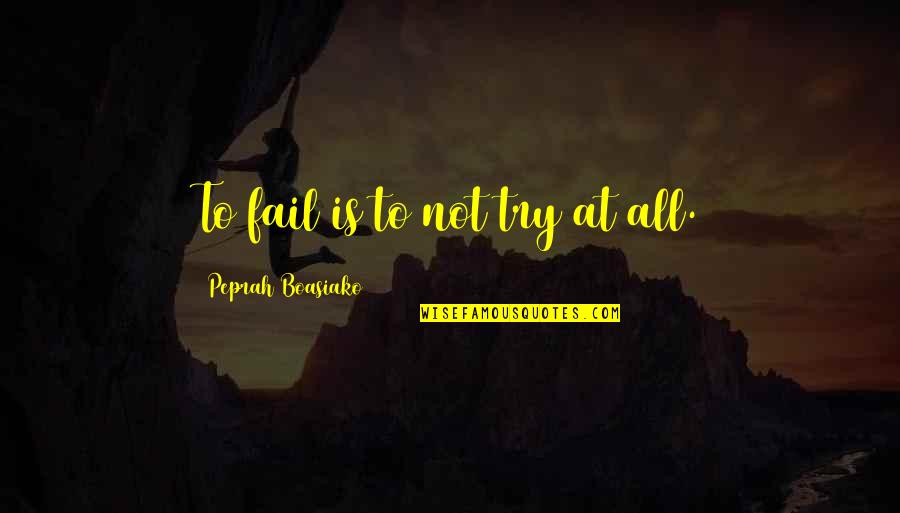 Self Realization Quotes Quotes By Peprah Boasiako: To fail is to not try at all. Self Realization Quotes Quotes By Peprah Boasiako: To fail is to not try at all.