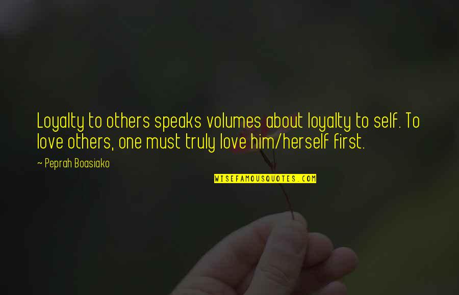 Self Realization Quotes Quotes By Peprah Boasiako: Loyalty to others speaks volumes about loyalty to Self Realization Quotes Quotes By Peprah Boasiako: Loyalty to others speaks volumes about loyalty to