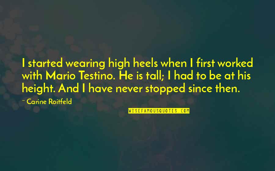 Self Reflection Essay Quotes By Carine Roitfeld: I started wearing high heels when I first