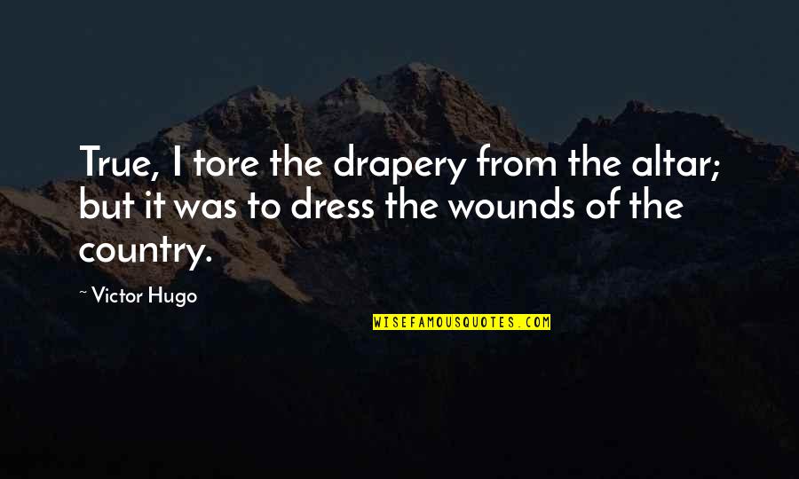 Self Reflection Essay Quotes By Victor Hugo: True, I tore the drapery from the altar;