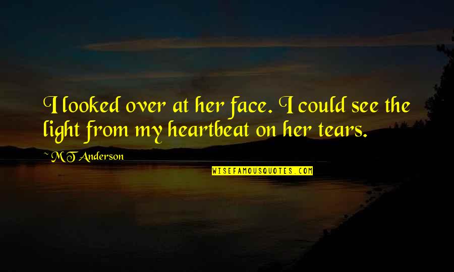 Self Reflexion Quotes By M T Anderson: I looked over at her face. I could