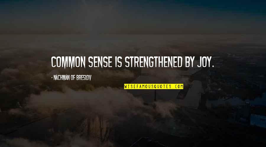 Self Relaxing Ridiculous Quotes By Nachman Of Breslov: Common sense is strengthened by joy.