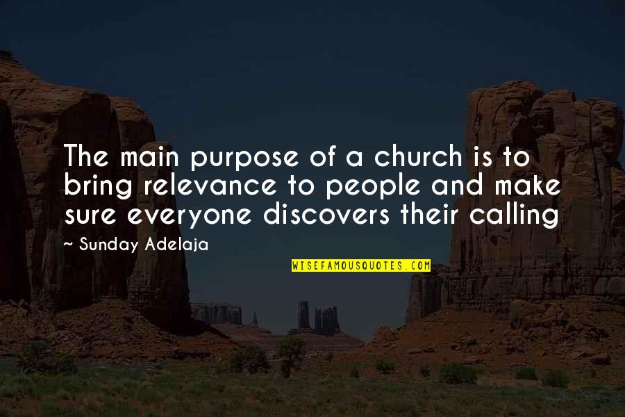 Self Relevance Quotes By Sunday Adelaja: The main purpose of a church is to