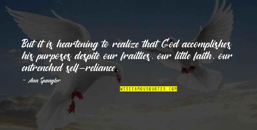 Self Reliance Best Quotes By Ann Spangler: But it is heartening to realize that God