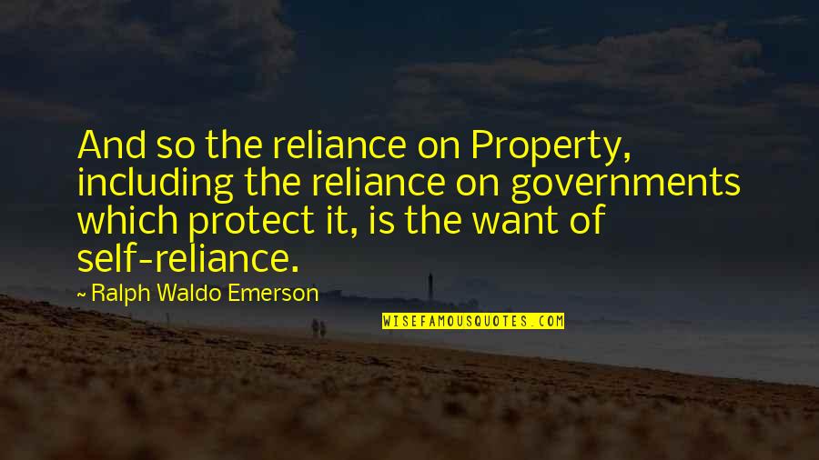Self Reliance Emerson Quotes By Ralph Waldo Emerson: And so the reliance on Property, including the