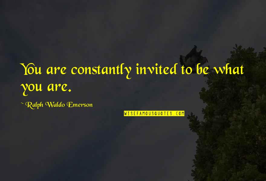 Self Reliance Emerson Quotes By Ralph Waldo Emerson: You are constantly invited to be what you