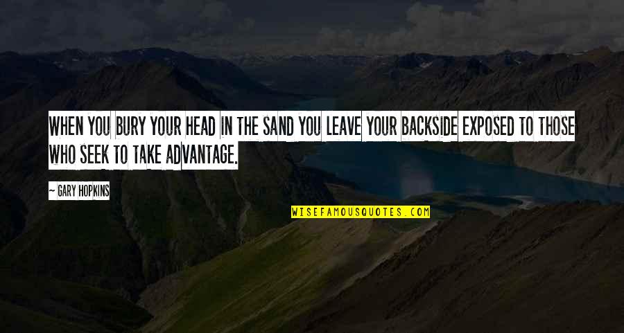 Self Reliance Quotes By Gary Hopkins: When you bury your head in the sand