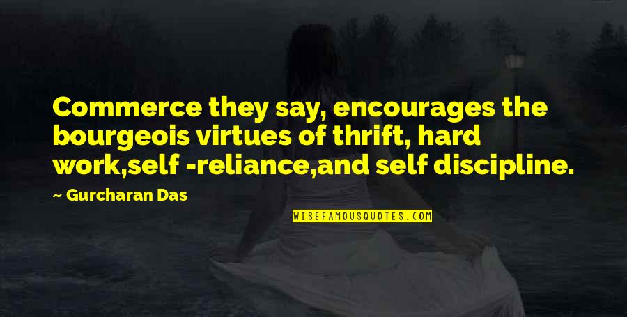 Self Reliance Quotes By Gurcharan Das: Commerce they say, encourages the bourgeois virtues of Self Reliance Quotes By Gurcharan Das: Commerce they say, encourages the bourgeois virtues of