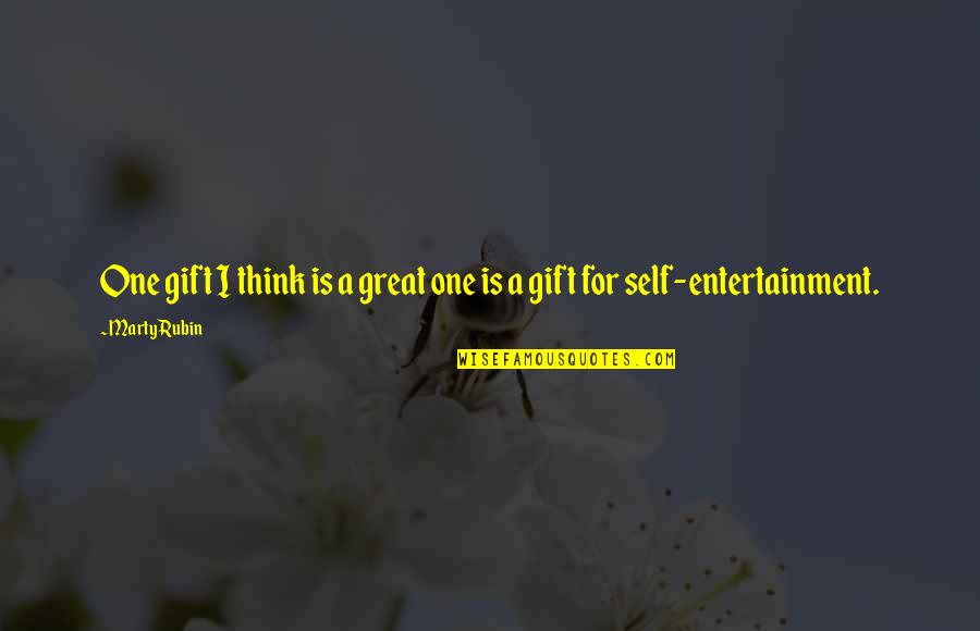 Self Reliance Quotes By Marty Rubin: One gift I think is a great one