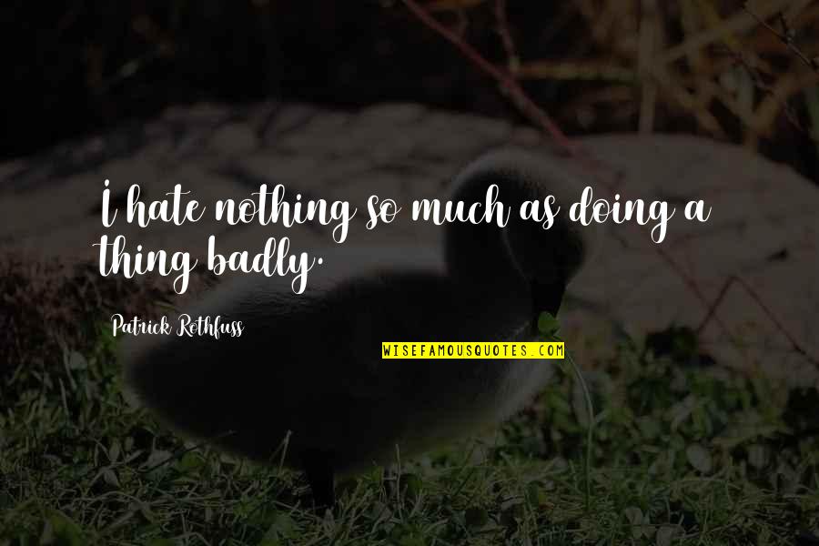 Self Reliance Waldo Emerson Quotes By Patrick Rothfuss: I hate nothing so much as doing a Self Reliance Waldo Emerson Quotes By Patrick Rothfuss: I hate nothing so much as doing a