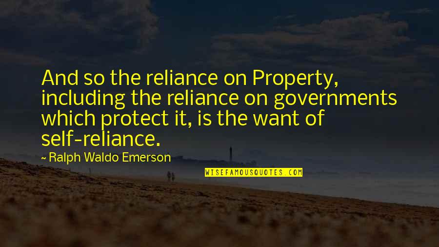 Self Reliance Waldo Emerson Quotes By Ralph Waldo Emerson: And so the reliance on Property, including the Self Reliance Waldo Emerson Quotes By Ralph Waldo Emerson: And so the reliance on Property, including the