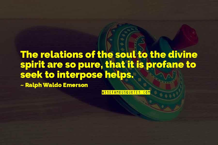 Self Reliance Waldo Emerson Quotes By Ralph Waldo Emerson: The relations of the soul to the divine Self Reliance Waldo Emerson Quotes By Ralph Waldo Emerson: The relations of the soul to the divine