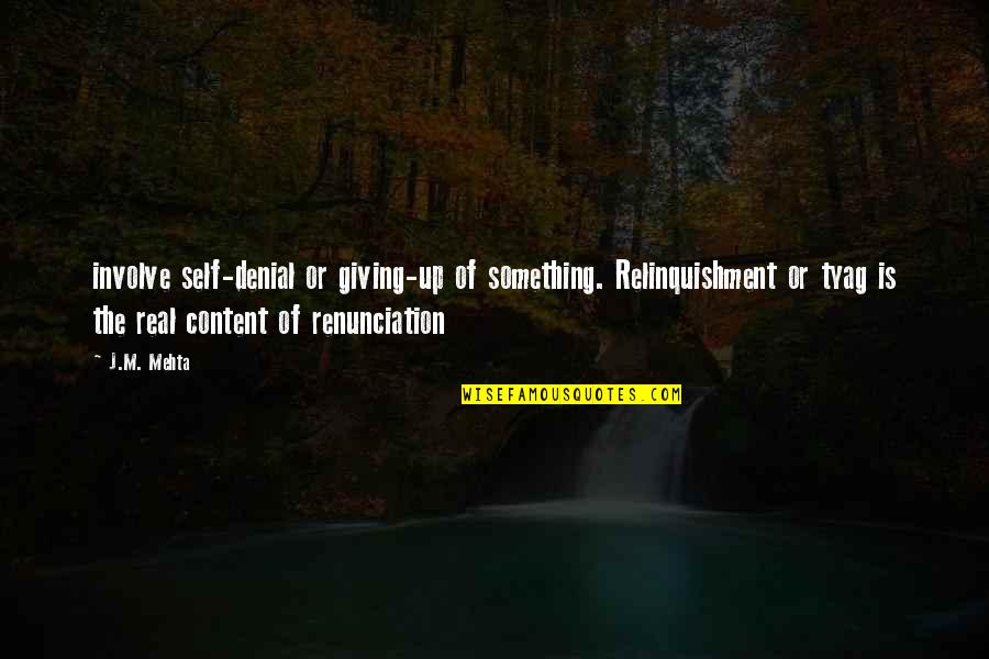 Self Renunciation Quotes By J.M. Mehta: involve self-denial or giving-up of something. Relinquishment or Self Renunciation Quotes By J.M. Mehta: involve self-denial or giving-up of something. Relinquishment or