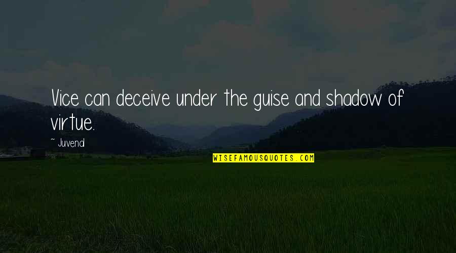 Self Renunciation Quotes By Juvenal: Vice can deceive under the guise and shadow