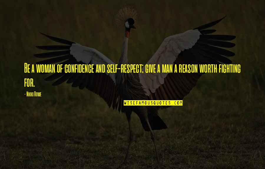 Self Respect And Self Worth Quotes By Nikki Rowe: Be a woman of confidence and self-respect; give