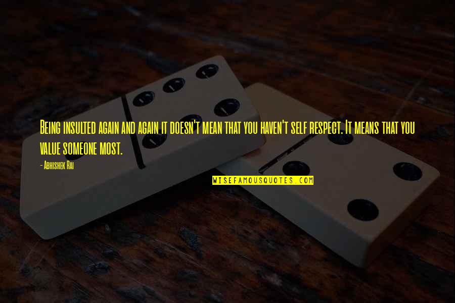 Self Respect And Value Quotes By Abhishek Rai: Being insulted again and again it doesn't mean Self Respect And Value Quotes By Abhishek Rai: Being insulted again and again it doesn't mean