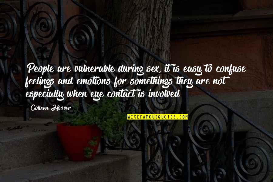 Self Respect Buddha Quotes By Colleen Hoover: People are vulnerable during sex, it is easy Self Respect Buddha Quotes By Colleen Hoover: People are vulnerable during sex, it is easy