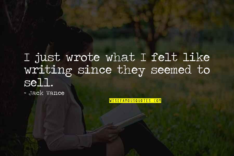 Self Respect Buddha Quotes By Jack Vance: I just wrote what I felt like writing
