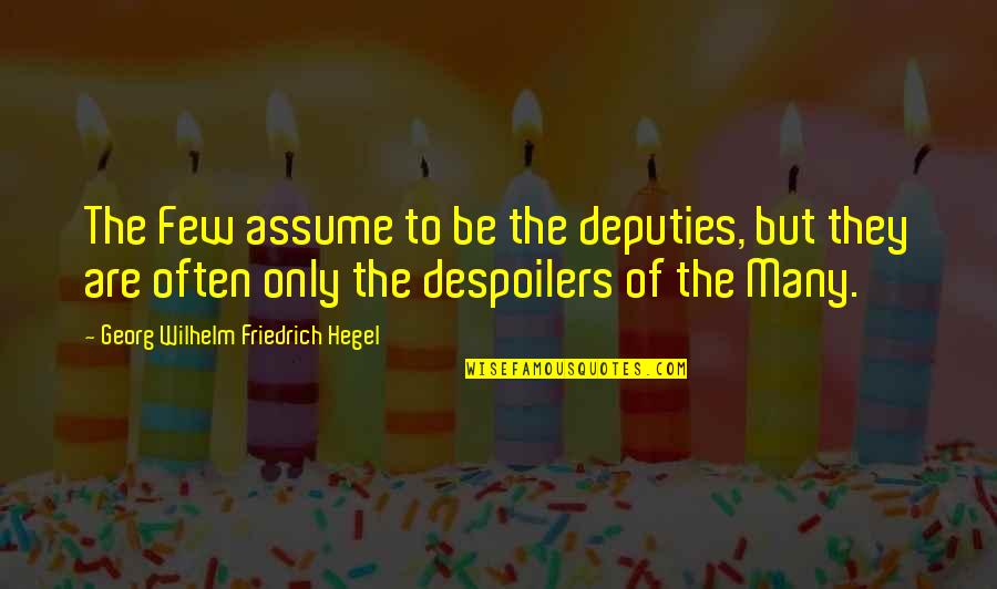 Self Respect Of A Girl Quotes By Georg Wilhelm Friedrich Hegel: The Few assume to be the deputies, but Self Respect Of A Girl Quotes By Georg Wilhelm Friedrich Hegel: The Few assume to be the deputies, but