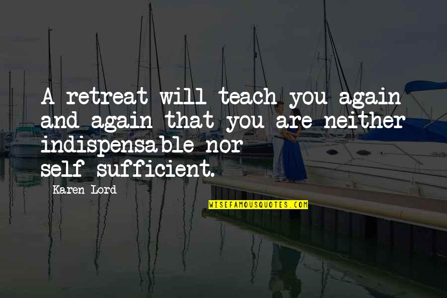 Self Retreat Quotes By Karen Lord: A retreat will teach you again and again Self Retreat Quotes By Karen Lord: A retreat will teach you again and again