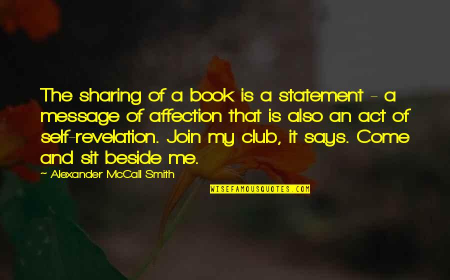 Self Revelation Quotes By Alexander McCall Smith: The sharing of a book is a statement Self Revelation Quotes By Alexander McCall Smith: The sharing of a book is a statement