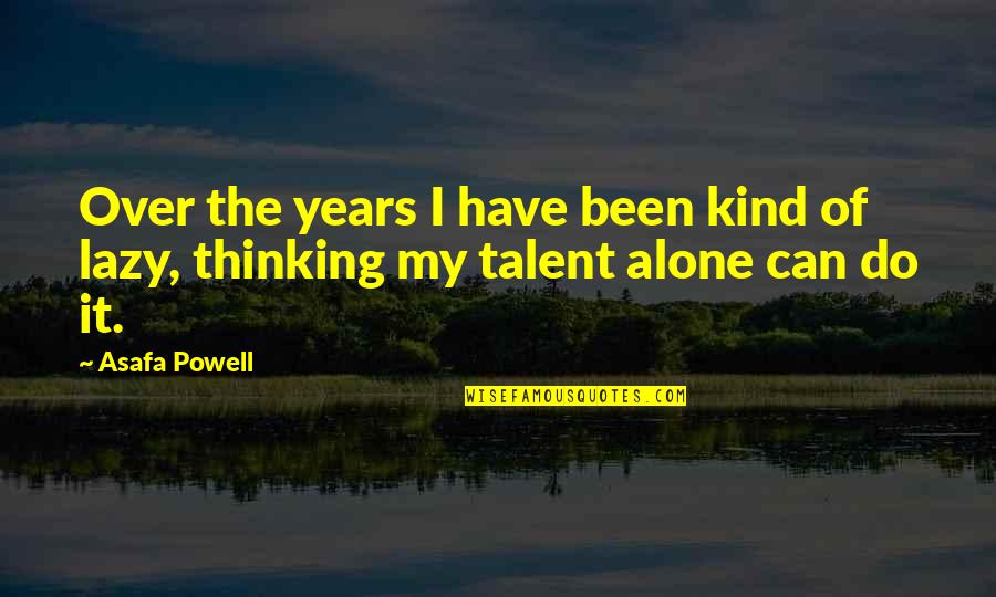Self Revelation Quotes By Asafa Powell: Over the years I have been kind of
