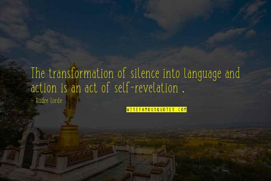 Self Revelation Quotes By Audre Lorde: The transformation of silence into language and action