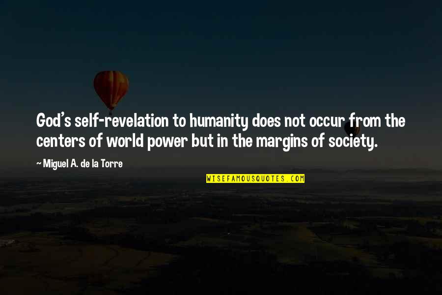 Self Revelation Quotes By Miguel A. De La Torre: God's self-revelation to humanity does not occur from