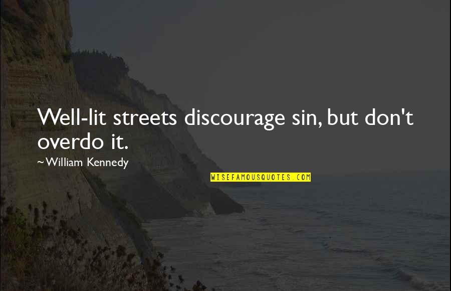Self Righteous Hypocrites Quotes By William Kennedy: Well-lit streets discourage sin, but don't overdo it.