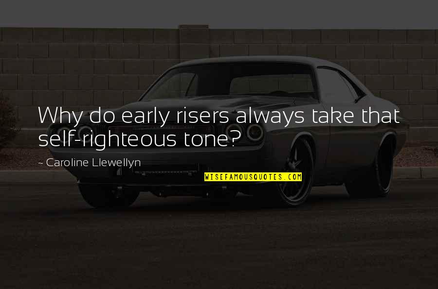 Self Righteous Quotes By Caroline Llewellyn: Why do early risers always take that self-righteous