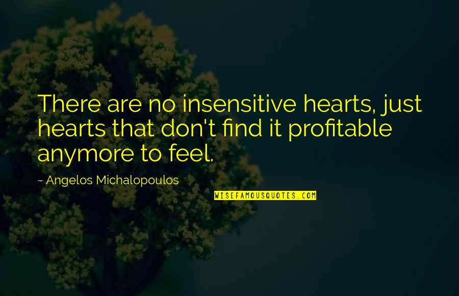 Self Romance Quotes By Angelos Michalopoulos: There are no insensitive hearts, just hearts that Self Romance Quotes By Angelos Michalopoulos: There are no insensitive hearts, just hearts that