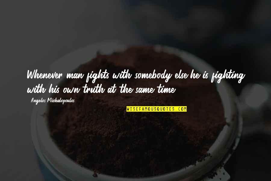 Self Romance Quotes By Angelos Michalopoulos: Whenever man fights with somebody else he is Self Romance Quotes By Angelos Michalopoulos: Whenever man fights with somebody else he is
